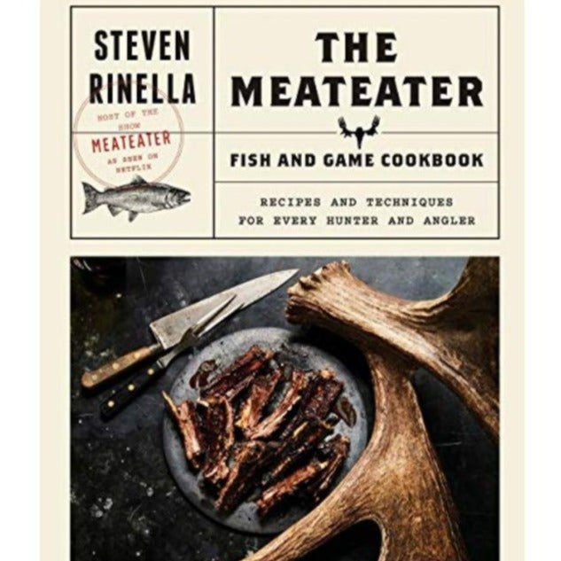 The MeatEater Fish and Game Cookbook
