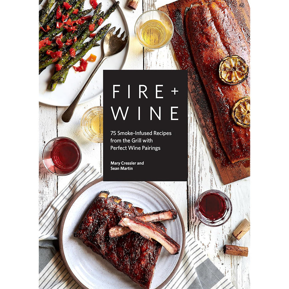 Fire + Wine: 75 Smoke-Infused Recipes